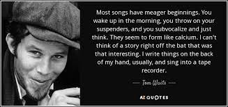 Your scheduled wake up call is right on time with a colorful synth line that soon gives way to its bigger, brighter, fatter sibling. Tom Waits Quote Most Songs Have Meager Beginnings You Wake Up In The