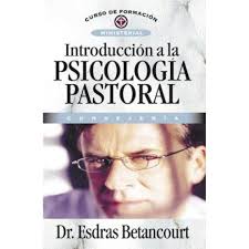 Introduccion a la Psicologia Pastoral: Consejeria, Esdras Betancourt  (Author)