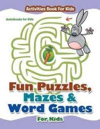 These puzzles, contain a mixture of anagrams, word searches and hidden words. Fun Puzzles Mazes Word Games For Kids Activities Book For Kids Buy Fun Puzzles Mazes Word Games For Kids Activities Book For Kids By For Kids Activibooks At