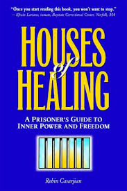 Houses Of Healing A Prisoner S Guide To Inner Power And Freedom By Robin Casarjian A Book For Prisoners Available In Englis Prison House Healing Healing
