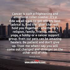 Cancer Is Such A Frightening And Emotional Roller Coaster It S A Ride Idlehearts