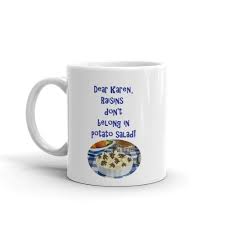 In recent months, i have noticed it picking up steam as, particularly in this treacherous. Karen Raisins Don T Belong In Potato Salad Mug Ebay