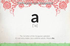 A ˈɑ The 1st Letter Of The Hungarian Alphabet It S Not Only A Letter But A Definite Article Means The