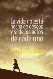 La vida no está hecha de deseos y sí de los actos de cada uno – Paulo  Coelho | @Candidman