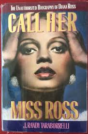 Call Her Miss Ross: The Unauthorized Biography of Diana Ross