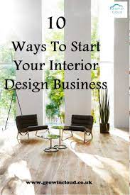 10 Ways To Start Your Own Interior Design Business Business Management Software Interior Design Business Interior Design Career Business Design