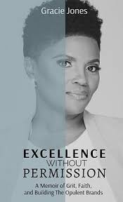 Excellence Without Permission: A Memoir of Grit, Faith, and Building The  Opulent Brands