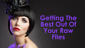 Getting The Best Out Of Your Raw Files
