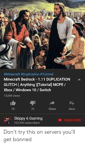 Despite the fact, this is legally forbidden on the server owing to the rules of the games. Minecraft Duplication Tutorial Minecraft Bedrock 111 Duplication Glitch Anything Tutorial Mcpe Xbox Windows 10 Switch 13059 Views Share Save Skippy 6 Gaming 232266 Subscribers Subscribe Don T Try This On Servers You Ll Get