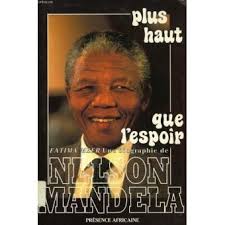 Plus haut que l'espoir Une biographie de Nelson Mandela