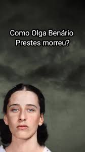 A Vida e Morte de Olga Benário Prestes: Heroína Comunista