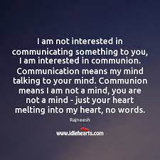 I Am Not Interested In Communicating Something To You I Am Interested Idlehearts