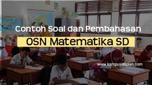 Soal osn ipa sd tahun 2019 tingkat kecamatan. 50 Contoh Soal Dan Pembahasan Osn Sd Matematika Persiapan 2020 2021
