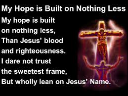 Mote wrote around 100 hymns, this one, which he wrote in 1834, being the best known of his. My Hope Is Built On Nothing Less Ppt Video Online Download