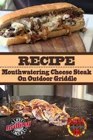 Mouthwatering Cheese Steak Recipe On Outdoor Griddle Griddle Recipes Cheesesteak Recipe Cheese Steak Sandwich Recipe
