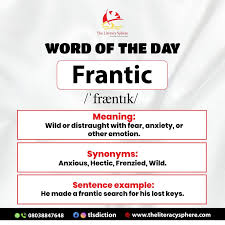 Word of the Day: FRANTIC Wild, hurried, and full of energy. How would you  use frantic? Write a sentence and share it below!  -------------------------------- The way you speak can either open doors