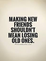 Quotes About Making New Friends Quotesgram Maintaining relationships with old friends is important, but don't be afraid to branch out. quotes about making new friends quotesgram