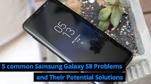 5 Common Samsung Galaxy S8 Problems And Their Potential Solutions Sellthemobile