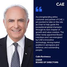 We are pleased to announce the appointment of Calin Rovinescu as the new  Chair of CAE's Board of Directors, along with the addition of three new  directors