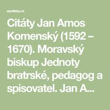Citaty Jan Amos Komensky 1592 1670 Moravsky Biskup Jednoty Bratrske Pedagog A Spisovatel Jan Amos Komensky Citaty 1 Math Math Equations