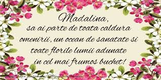 Madalina Sa Ai Parte De Toata Caldura Omenirii Un Ocean De Sanatate Si Toate Florile Lumii Adunate In Cel Mai Frumos Buchet Felicitari De La Multi Ani Cu Numele Madalina