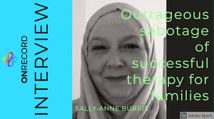 Sally-Anne Burris: Outrageous sabotage of a successful therapy for families