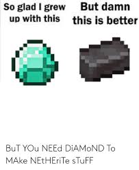 Minecraft netherite pickaxe vs diamond pickaxe (obsidian). But You Need Diamond To Make Netherite Stuff Diamond Meme On Me Me
