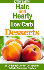 Nov 10, 2017 · add it to 100 calorie chocolate pudding snack packs. Hale And Hearty Low Carb Desserts 25 Delightful Low Fat Desserts For Calorie Conscious Foodies