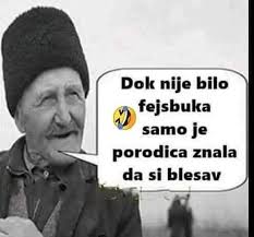 Dok nije bilo fejsbuka samo je porodica znala da si blesav