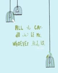 All I Can Do Is Be Me Whoever That Is All I Can Do Is Be Me Whoever That Is Bob Dylan How To Memorize Things Pretty Words Inspirational Words