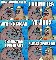 How Tough Are You 2 Memes Gifs Imgflip