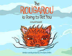 The Rougarou is Going to Get You, by Erin Claire Griffin