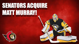 The ottawa senators won't dress artem anisimov on thursday night against the montreal canadiens. Ottawa Senators Acquire Goaltender Matt Murray Youtube