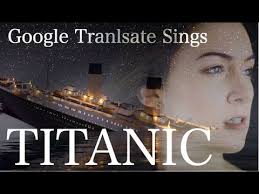 Google Translate Sings My Heart Will Go On From Titanic Youtube
