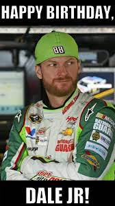 Happy Birthday Dale Dale Jr Junior Jr Motorsports