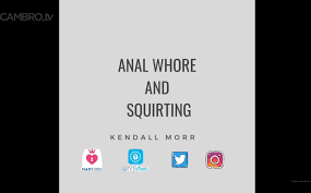 Kendall moor - anal whore & squirt submissive cambro tv xxx - CamStreams.tv