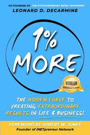 1% More: The Hidden Force to Creating Extraordinary Results in Life &  Business!