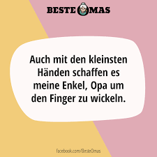 Auch Mit Den Kleinsten Handen Schaffen Es Meine Enkel Opa Um Den Finger Zu Wickeln Beste Oma Spruch Oma Spruche Beste Oma