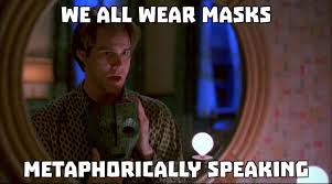 The Masks We Wear Sole Proprietor Memes Metaphor
