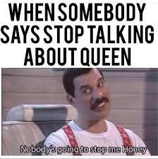 Dont Stop Me Now Queen Meme Queen Band Funny Memes