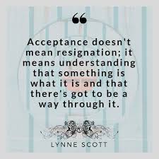 The pure in heart are happy because their sin has been pardoned, and they've been granted access to god the father. Lynne Scott On Twitter Thought For The Day Acceptance Doesn T Mean Resignation It Means Understanding That Something Is What It Is And That There S Got To Be A Way Through It