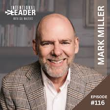 116: Mark Miller — Chick-fil-A's Secret Sauce for Building Leaders and  Creating a Culture of High Performance — Intentional Leader