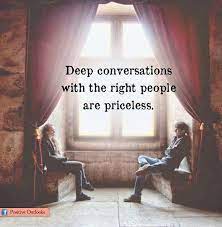 Deep Conversations With The Right People Are Priceless Deeper Conversation Positive Outlook Cool Words