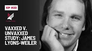 23. Part 1: Vaxxed v. Unvaxxed Study: James Lyons-Weiler