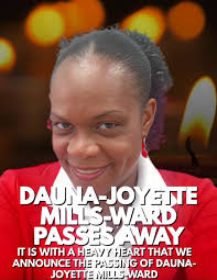 IT IS WITH A HEAVY HEART THAT WE ANNOUNCE THE PASSING OF DAUNA-JOYETTE  MILLS-WARD , ===================================, The family of the late  Dauna-Joyette Mills-Ward regrets to announce her passing ...