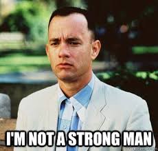 I M Not A Strong Man Forrest Gump Jenny Quickmeme