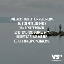 Visual Statements Januar Ist Der Schlimmste Monat Du Bist Fett Und Mude Von Den Feiertagen Es Ist Kalt Und Dunkel 24 7 Visual Statements Spruche Zitate