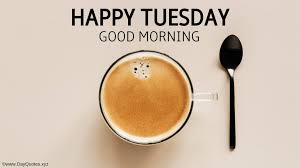 Here you get the best tuesday morning images. Top 51 Quotes For Tuesday Morning Full Of Motivation Inspiration Happiness