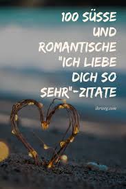100 Susse Und Romantische Ich Liebe Dich So Sehr Zitate Romantische Worte Verliebt Zitate Ich Liebe Dich Zitate