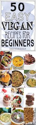 50 Easy Vegan Recipes For Beginners Vegan Recipes Beginner Vegan Recipes Easy Vegan Recipes